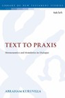 Text to Praxis - Dr. Abraham (Dallas Theological Seminary) Kuruvilla - 9780567692023