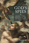 God's Spies: Michelangelo, Shakespeare and Other Poets of Vision - Dr Paul Murray OP - 9780567695949