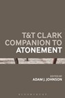 T&T Clark Companion to Atonement - Dr Adam J. (Assistant Professor of Theology Johnson - 9780567701114