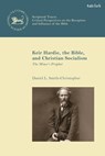 Keir Hardie, the Bible, and Christian Socialism - Professor Daniel L. (Loyola Marymount University Smith-Christopher - 9780567707604
