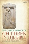 T&T Clark Handbook of Children in the Bible and the Biblical World - Dr Julie Faith (Trinity Lutheran Seminary Parker ; Dr Sharon (Oklahoma City University Betsworth - 9780567716583