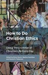 How To Do Christian Ethics - Dr Brian (University of Aberdeen Brock ; Nadine (University of Erlangen-Nuremberg Hamilton ; Dr Daniel R. (St Trivelius Institute Patterson - 9780567717504