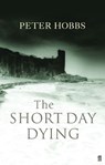 The Short Day Dying - Peter Hobbs - 9780571217182