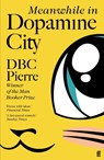 Meanwhile in Dopamine City - DBC Pierre - 9780571228959