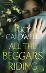 All the Beggars Riding - Lucy Caldwell - 9780571270576