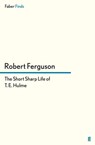 The Short Sharp Life of T. E. Hulme - Robert Ferguson - 9780571295296