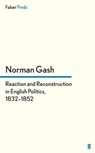 Reaction and Reconstruction in English Politics, 1832–1852 - Norman Gash - 9780571296286