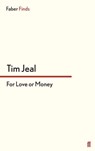 For Love or Money - Tim Jeal - 9780571303885