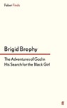 The Adventures of God in His Search for the Black Girl - Brigid Brophy - 9780571304615