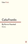 By Horror Haunted - Celia Fremlin - 9780571312665
