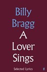 A Lover Sings: Selected Lyrics - Billy Bragg - 9780571328611