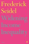 Widening Income Inequality - Frederick Seidel - 9780571330720