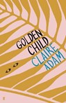 Golden Child: Winner of the Desmond Elliot Prize 2019 - ADAM,  Claire - 9780571339808