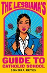 The Lesbiana's Guide To Catholic School - Sonora Reyes - 9780571373765
