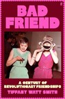 Bad Friend: A Century of Revolutionary Friendships - Tiffany Watt Smith - 9780571376544