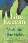 Walk the Blue Fields - Claire Keegan - 9780571382224