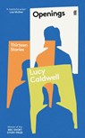 Openings: Thirteen Stories - Lucy Caldwell - 9780571382750