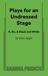 Plays for an Undressed Stage (It, Do, & Black and White) - Gary Apple - 9780573600517