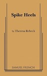 SPIKE HEELS - Theresa Rebeck - 9780573693816
