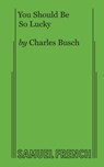You Should Be So Lucky - Charles Busch - 9780573695117