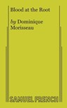 Blood at the Root - Dominique Morisseau - 9780573705144
