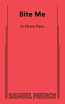 Bite Me - Eliana Pipes - 9780573710926