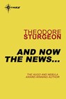 And Now the News... - Theodore Sturgeon - 9780575110038