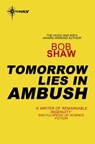 Tomorrow Lies in Ambush - Bob Shaw - 9780575111127