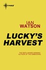 Lucky's Harvest - Ian Watson - 9780575114500