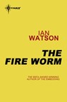 The Fire Worm - Ian Watson - 9780575114661