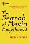 The Search of Mavin Manyshaped - Sheri S. Tepper - 9780575116108