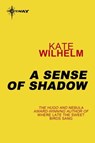 A Sense of Shadow - Kate Wilhelm - 9780575120037