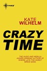 Crazy Time - Kate Wilhelm - 9780575120099