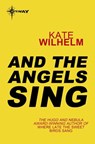 And the Angels Sing - Kate Wilhelm - 9780575120204