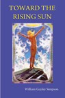 Toward the Rising Sun - William Gayley Simpson - 9780578018515