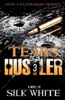 Tears of a Hustler PT 3 - Silk White ; Silk - 9780578084749