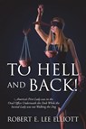 To Hell and Back! America's First Lady was in the Oval Office Underneath the Desk While the Second Lady was out Walking the Dog - Robert E Lee Elliott - 9780578238432