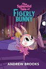 The Splendid Tale of Figerly Bunny: a story of dreams come true - Andrew Brooks - 9780578260174