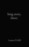 long story, short. - Lauren N Hill - 9780578292984