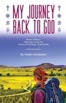 My Journey Back To God Written while on pilgrimage across the Camino de Santiago, Israel and India - Kristin Dickerson - 9780578379838