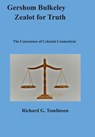 Gershom Bulkeley, Zealot for Truth: The Conscience of Colonial Connecticut - Richard G. Tomlinson - 9780578415093