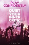 Play Confidently: Quiet Your Inner Critic - Sheryl Anne Wilson - 9780578429076