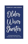 Older, Wiser, Shorter: An Emotional Road Trip to Membership in the Senior Class - Jane Seskin - 9780578447247