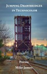 Jumping Drawbridges in Technicolor: Poems - Mike James - 9780578465814