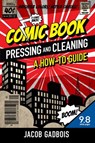 Comic Book Pressing and Cleaning: A How-To Guide - Jacob Gadbois - 9780578492469