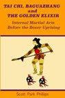 Tai Chi, Baguazhang and The Golden Elixir - Scott Park Phillips - 9780578495620