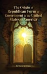 The Origin of Republican Form of Government in the United States of America - Oscar S. Straus - 9780578497938