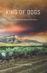King of Dogs: Life is the training ground for death. - Andrew Edwards - 9780578608082