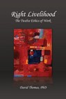 Right Livelihood: The Twelve Ethics of Work - David Thomas - 9780578710822