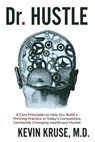 Dr. Hustle: 9 Core Principles to Help You Build a Thriving Practice in Today's Competitive, Constantly Changing Healthcare Market - Kevin Kruse - 9780578787749